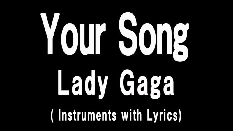 Lady Gaga – Your Song (instrumentals with lyrics)