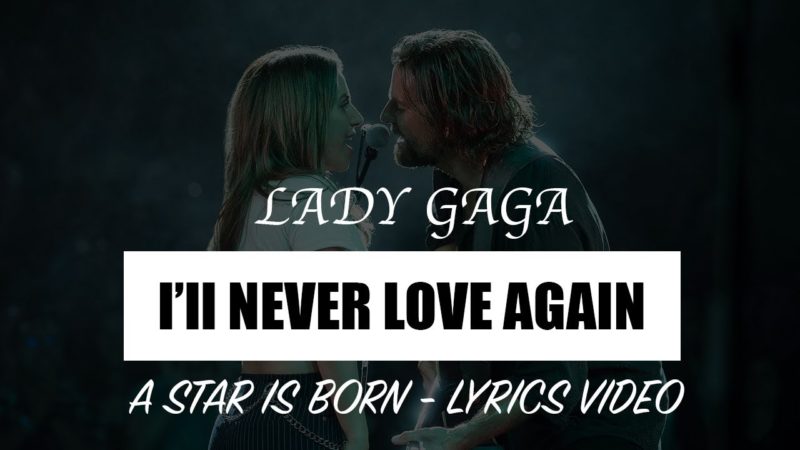 Lady Gaga – I'll Never Love Again (A Star Is Born Soundtrack) [Full HD] lyrics