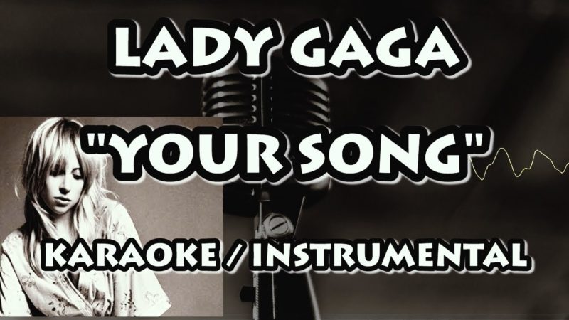 LADY GAGA – YOUR SONG (KARAOKE / INSTRUMENTAL)